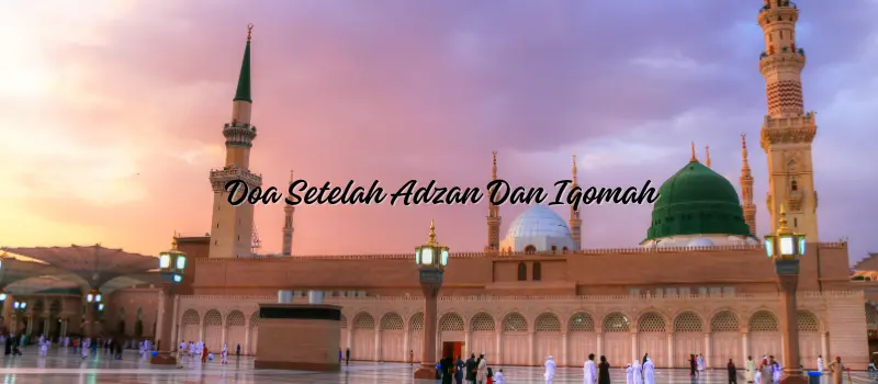 Doa Setelah Adzan Dan Iqomah